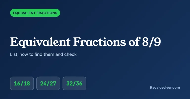 Equivalent fractions of 8/9: 16/18, 24/27 and 32/36